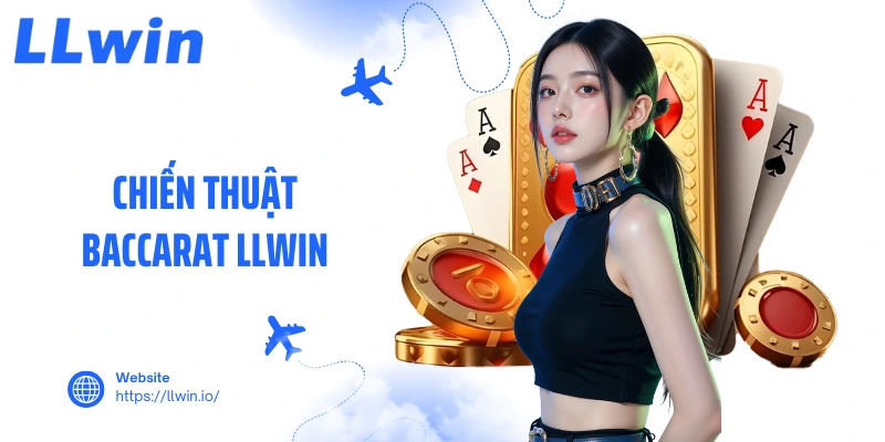 Chiến Thuật Baccarat LLWIN Đỉnh Cao Giúp Bạn Thắng Lớn