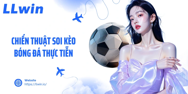 Chiến thuật soi kèo bóng đá thực tiễn