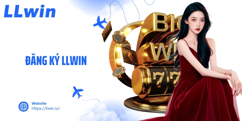 Đăng Ký LLWIN - Hướng Dẫn Quy Trình Tạo Tài Khoản Nhanh