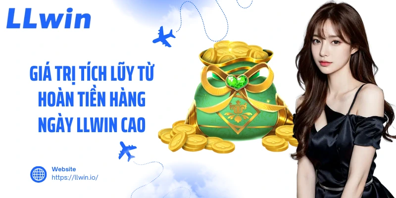 Giá trị tích lũy từ hoàn tiền hàng ngày LLWIN cao