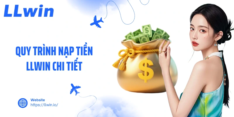 Quy trình nạp tiền LLWIN chi tiết