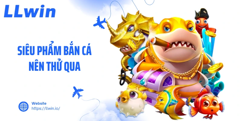 Siêu phẩm bắn cá nên thử qua