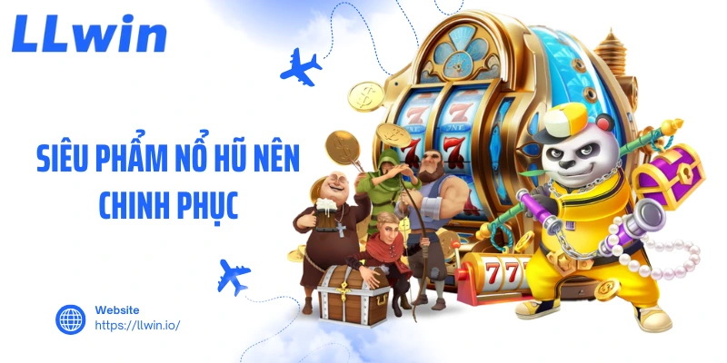 Siêu phẩm nổ hũ nên chinh phục