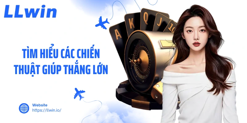 Tìm hiểu các chiến thuật giúp thắng lớn