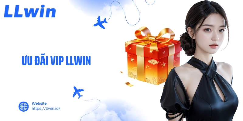 Ưu Đãi VIP LLWIN Đẳng Cấp Thượng Lưu Cho Thành Viên